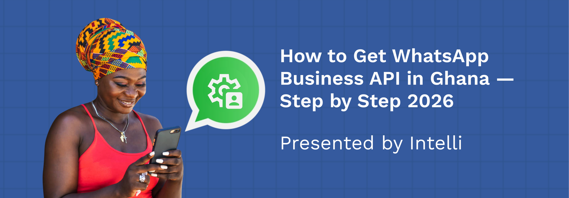How to Get WhatsApp Business API in Ghana — Step by Step 2026 – Intelli ...
